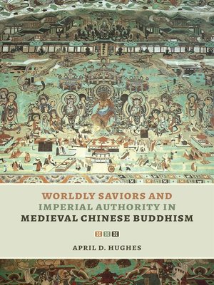 cover image of Worldly Saviors and Imperial Authority in Medieval Chinese Buddhism